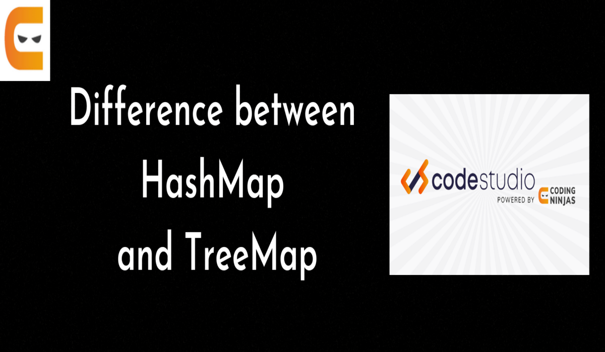Difference between hashmap and treemap Coding Ninjas