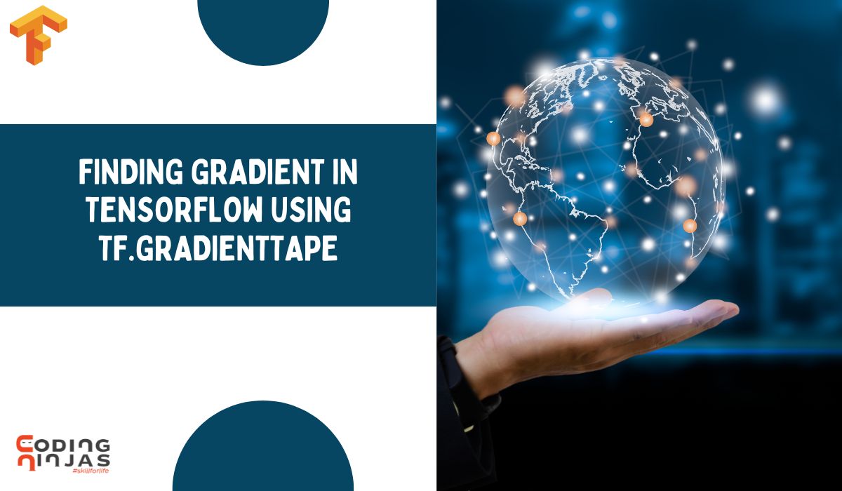 Finding Gradient in Tensorflow using tf.GradientTape Coding Ninjas