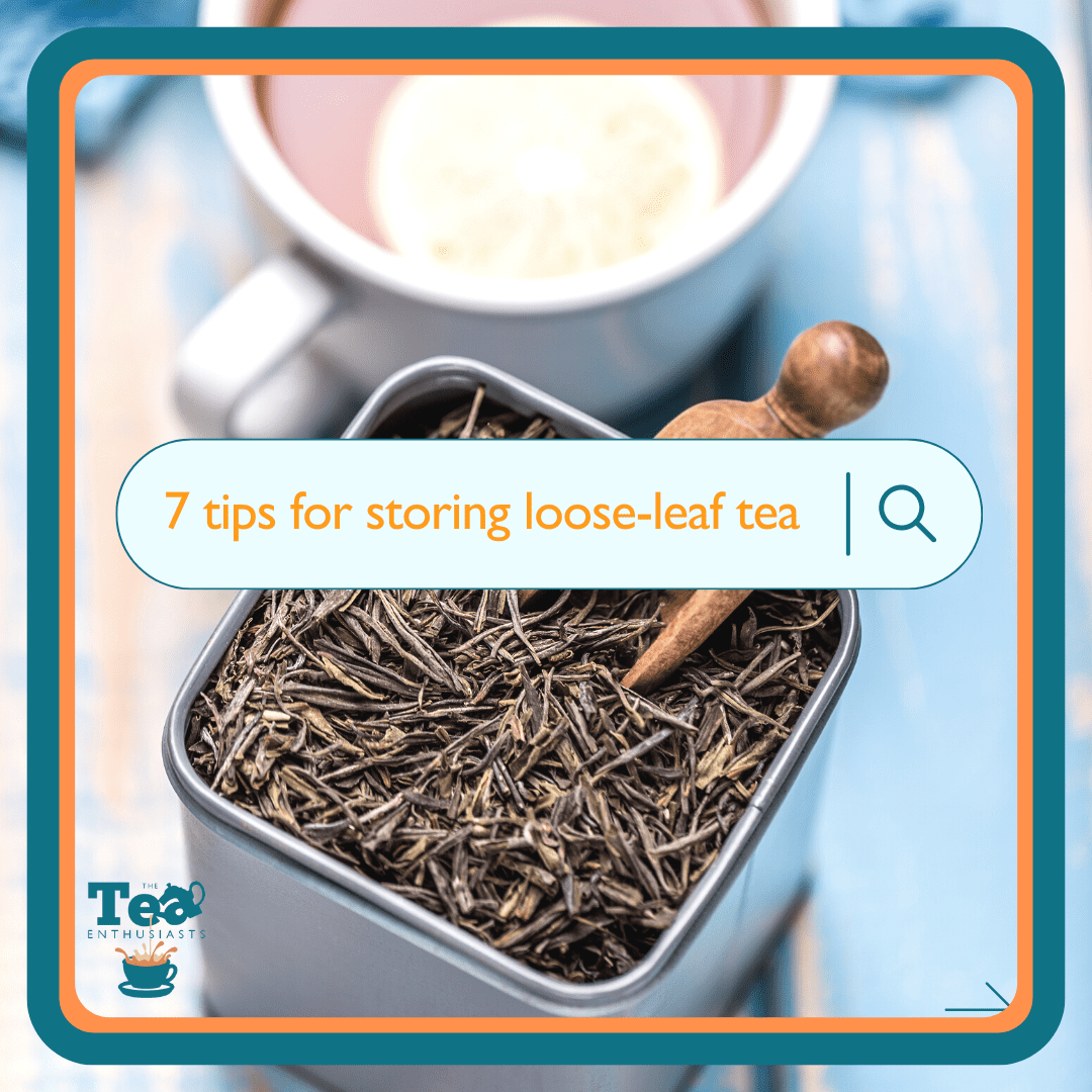 7 Simple tips for storing Loose Leaf tea