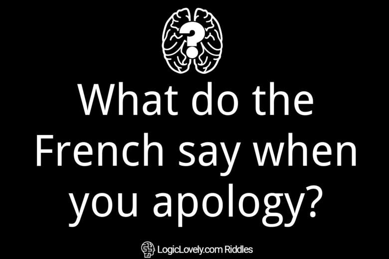 What do the French say when you apology? Logic Lovely
