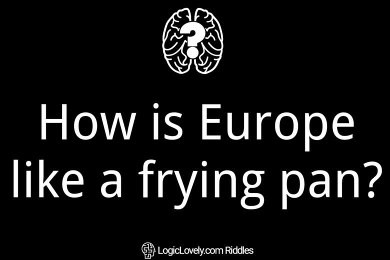 How is Europe like a frying pan? Logic Lovely