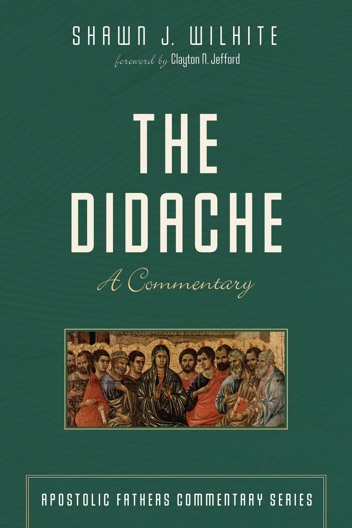 The Didache A Commentary (Apostolic Fathers Commentary Series AFCS