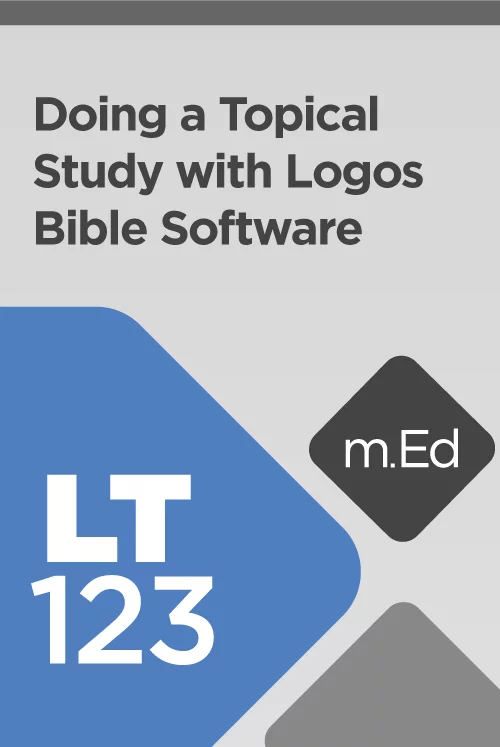 Mobile Ed LT123 Doing a Topical Study with Logos Bible Software