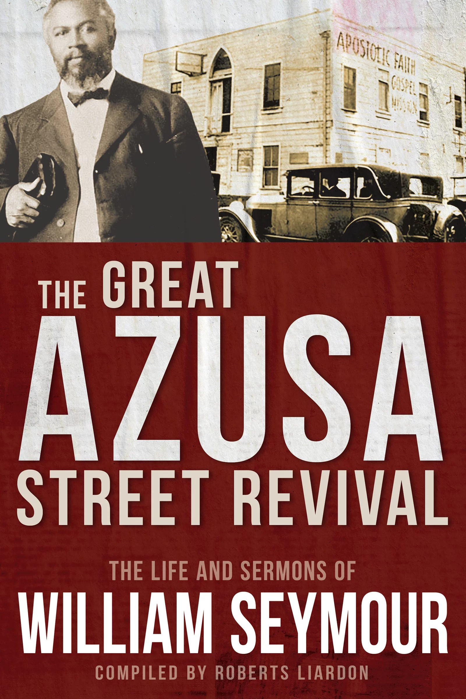 The Great Azusa Street Revival The Life and Sermons of William Seymour