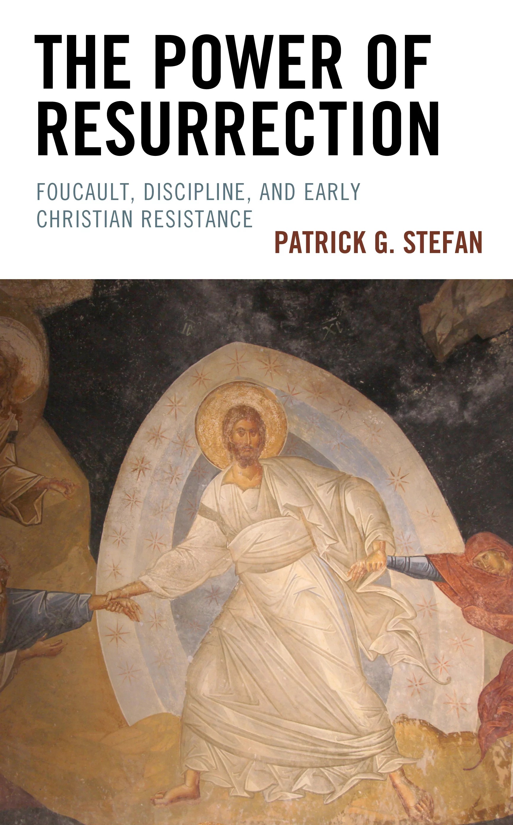 The Power of Resurrection Foucault, Discipline, and Early Christian