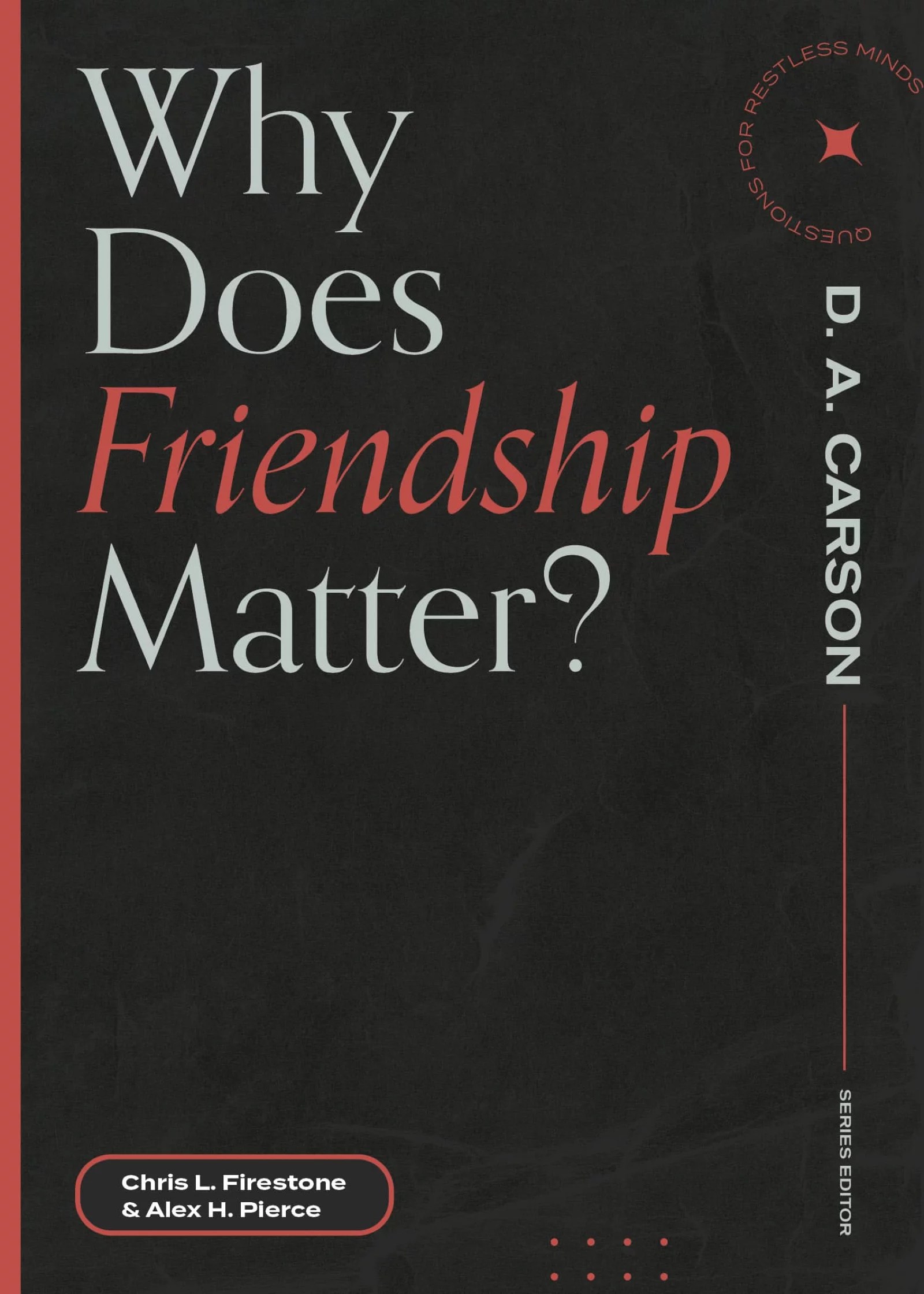 Why Does Friendship Matter? (Questions for Restless Minds) Lexham Press