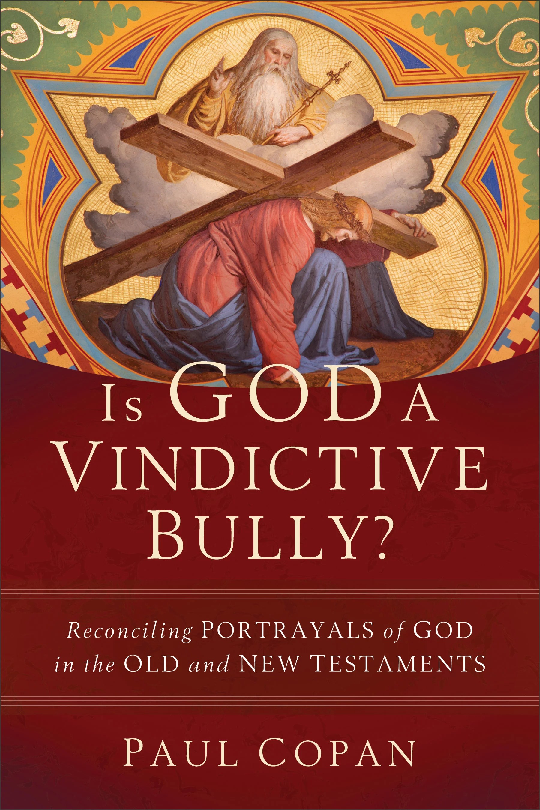 Is God a Vindictive Bully? Reconciling Portrayals of God in the Old and