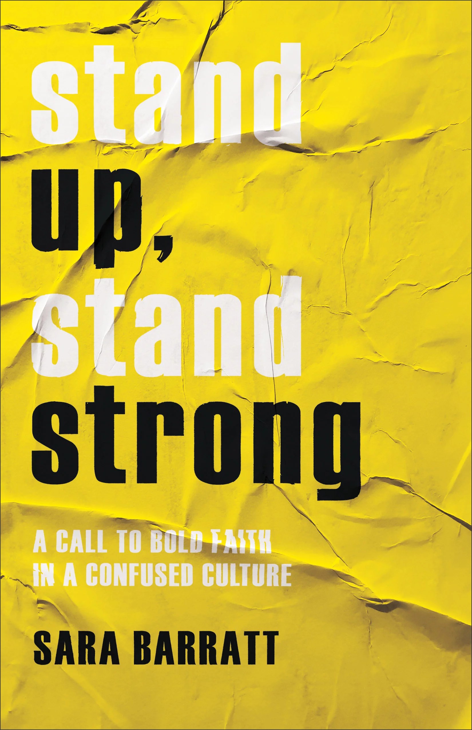 Stand Up, Stand Strong A Call to Bold Faith in a Confused Culture