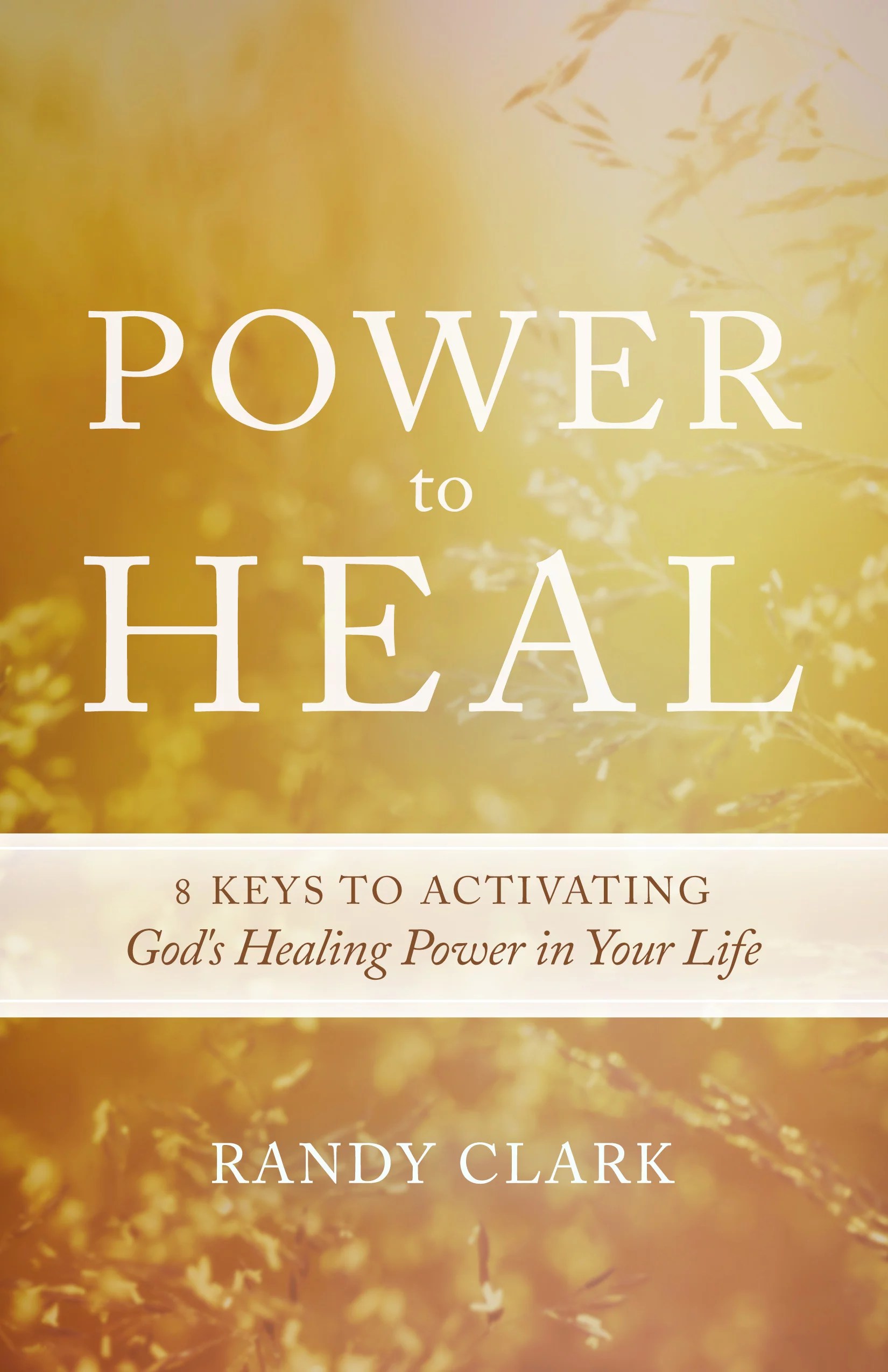 Power to Heal Keys to Activating God's Healing Power in Your Life