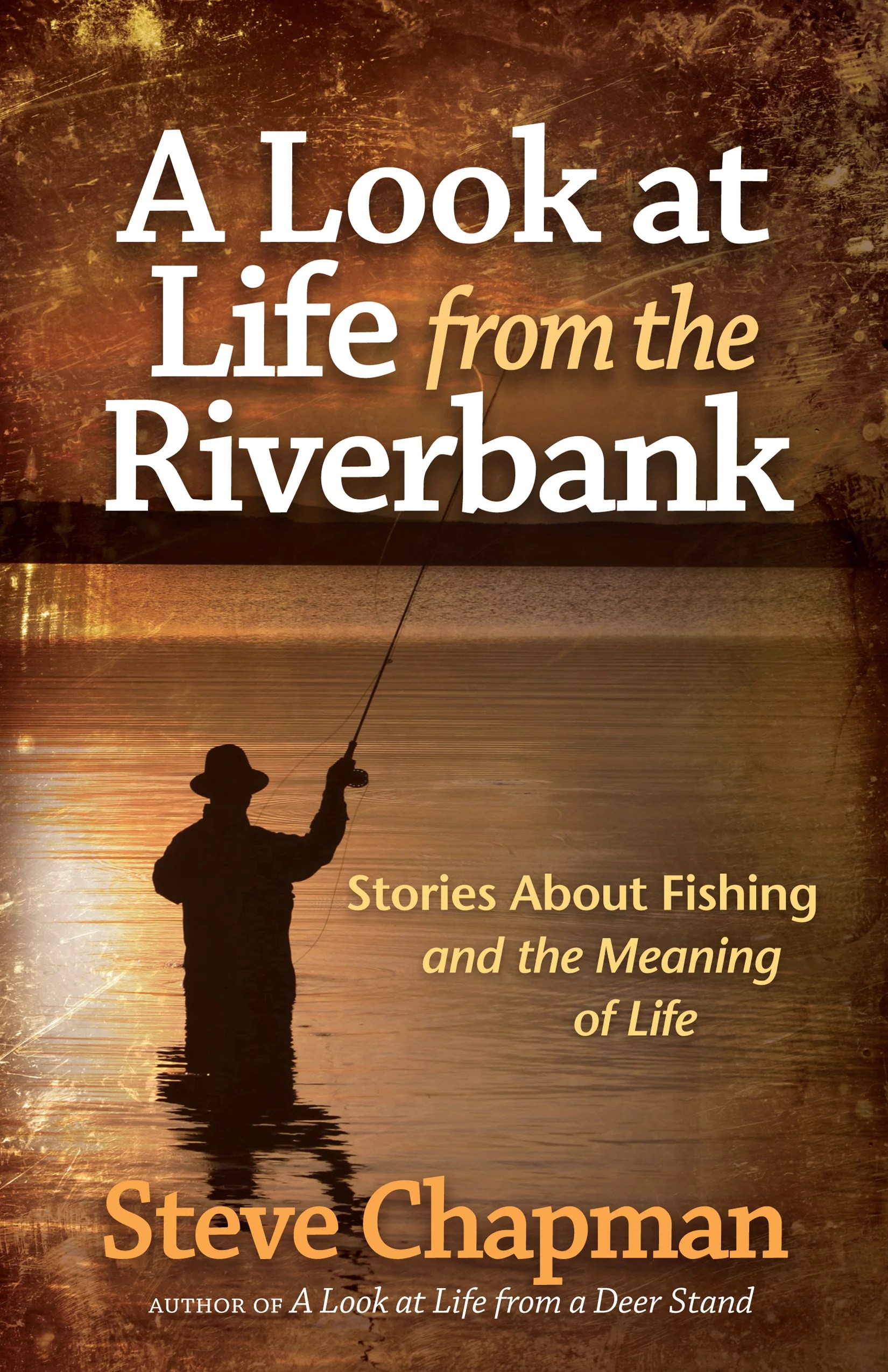 A Look at Life from the Riverbank Stories About Fishing and the