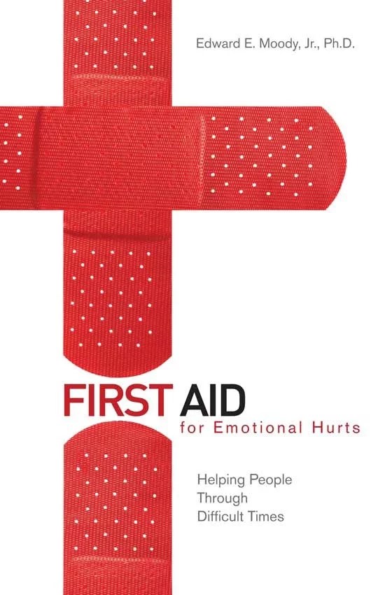 First Aid for Emotional Hurts Helping People Through Difficult Times
