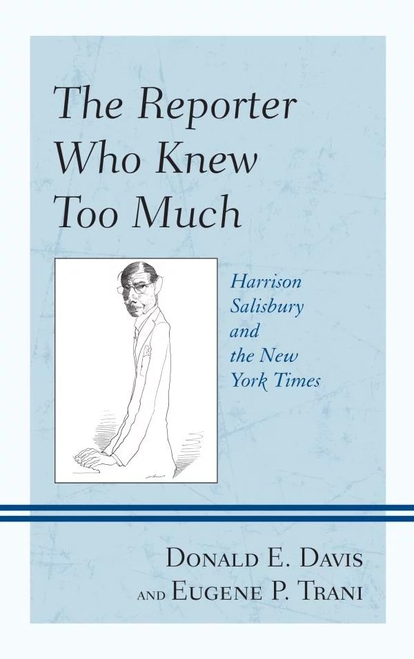 The Reporter Who Knew Too Much Harrison Salisbury and the New York