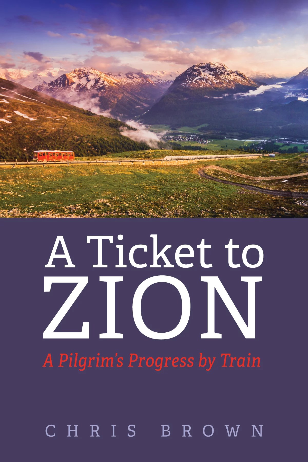 A Ticket to Zion A Pilgrim’s Progress by Train Logos Bible Software