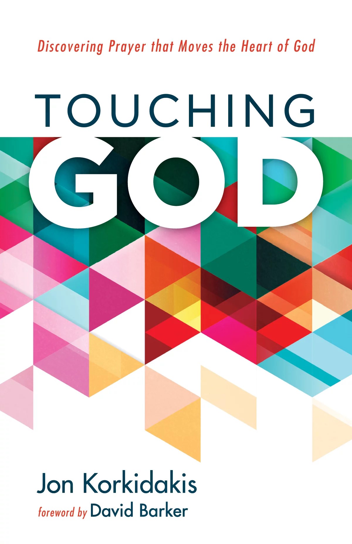 Touching God Discovering Prayer that Moves the Heart of God Logos Bible Software