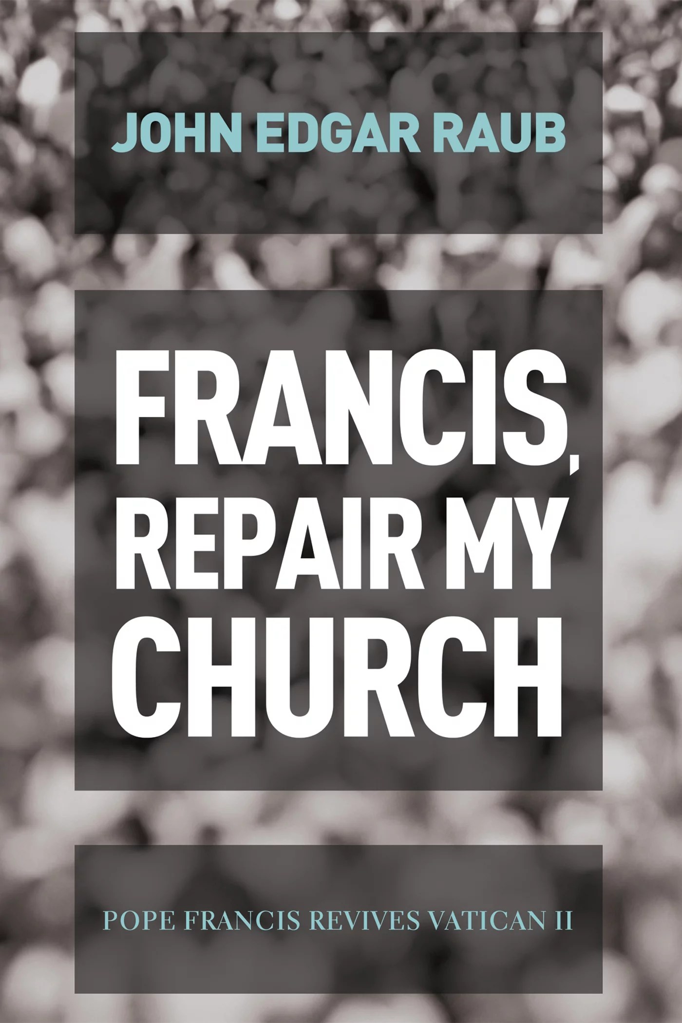 Francis, Repair My Church Pope Francis Revives Vatican II Logos