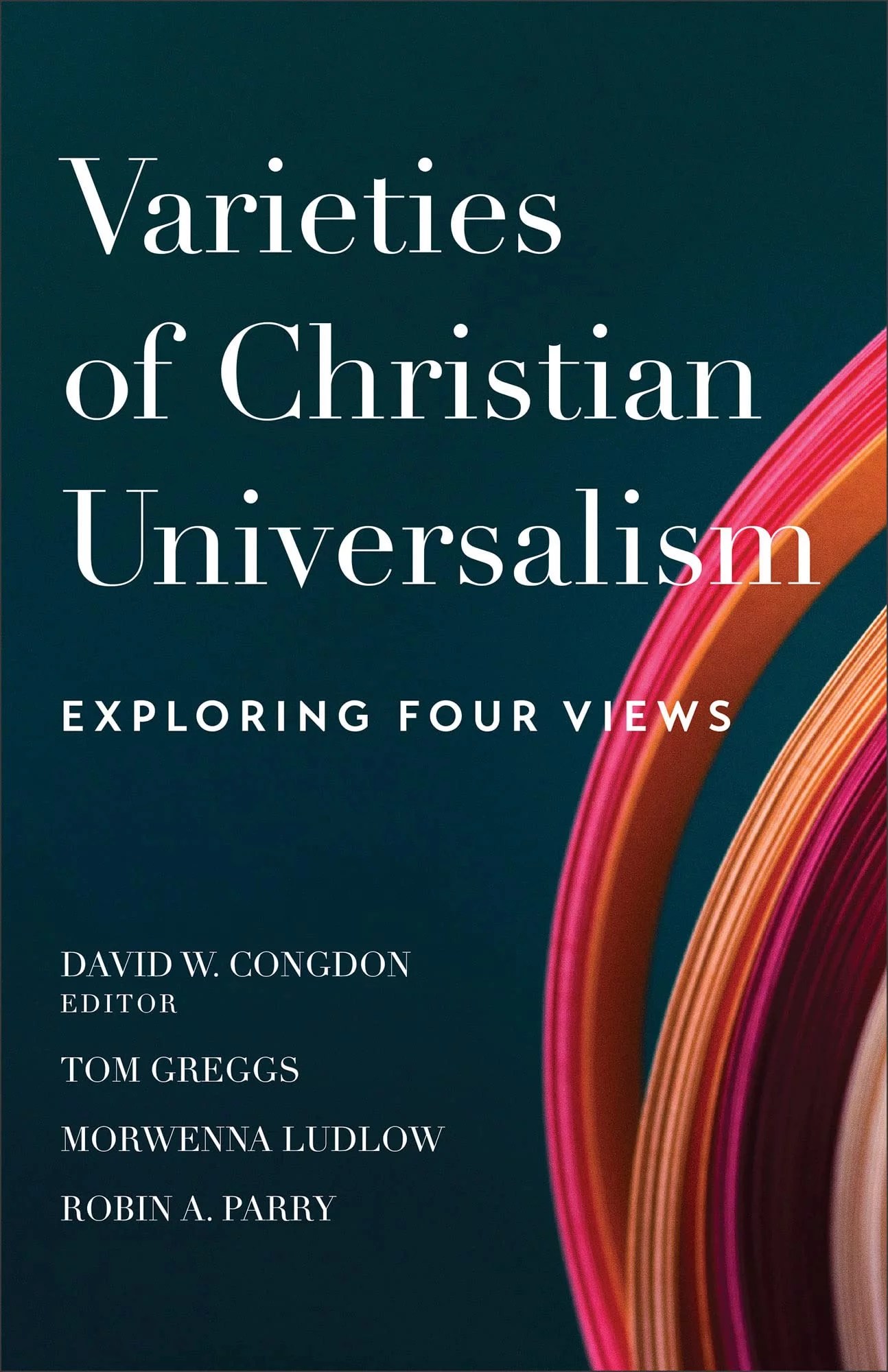 Varieties of Christian Universalism Exploring Four Views Verbum