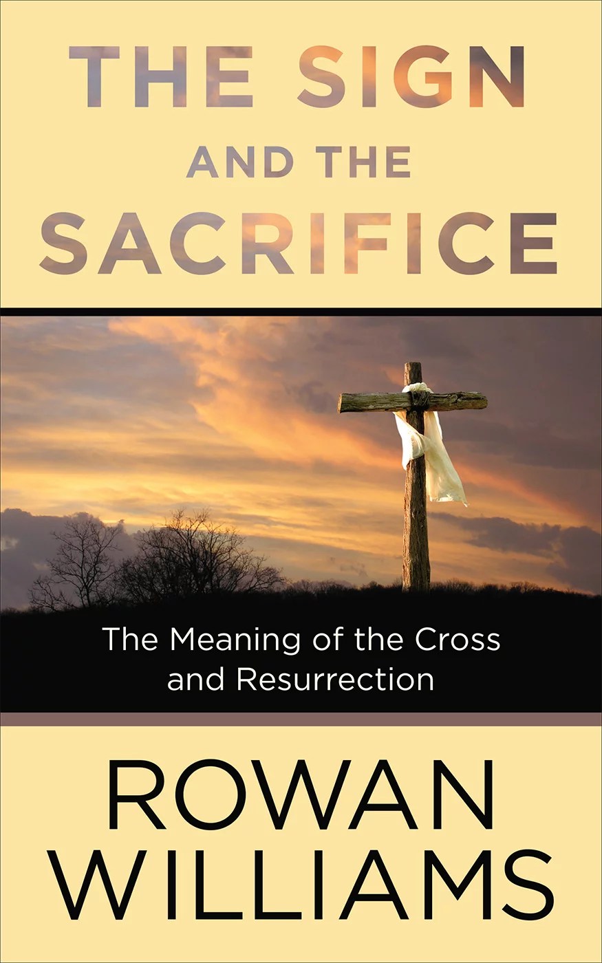The Sign and the Sacrifice The Meaning of the Cross and Resurrection