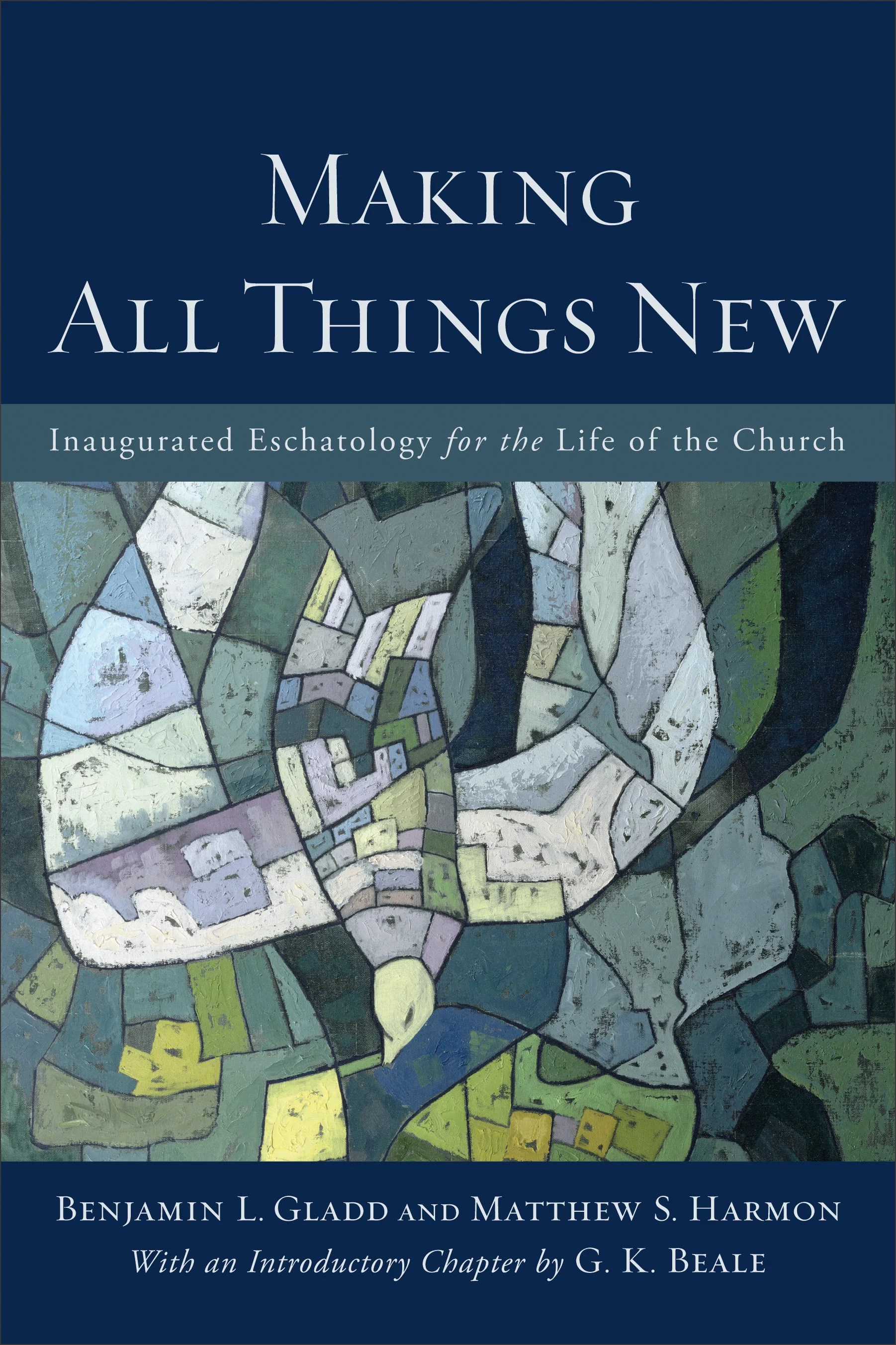 Making All Things New Inaugurated Eschatology for the Life of the