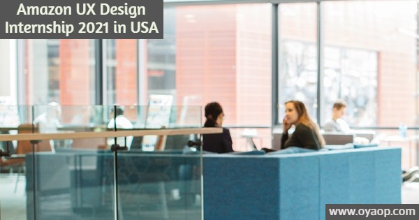 Amazon UX Design Internship 2021 in USA OYA Opportunities OYA