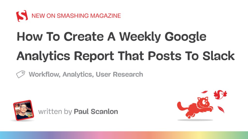 How To Create A Weekly Google Analytics Report That Posts To Slack — Smashing Magazine How To Create A Weekly Google Analytics Report That Posts To Slack — Smashing Magazine