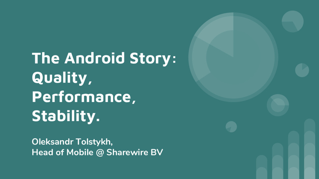 The Android Story Quality, Performance, Stability. ENG (MBLTdev 2017