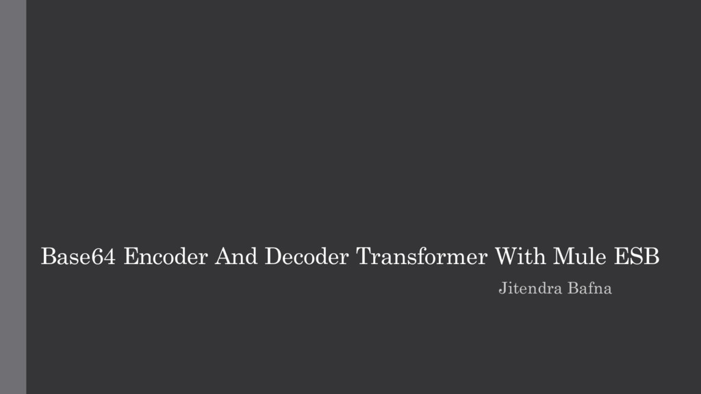 Base64 Encoder And Decoder Transformer With Mule ESB Speaker Deck