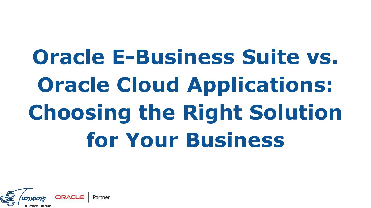 Oracle EBusiness Suite vs. Oracle Cloud Applications Choosing the