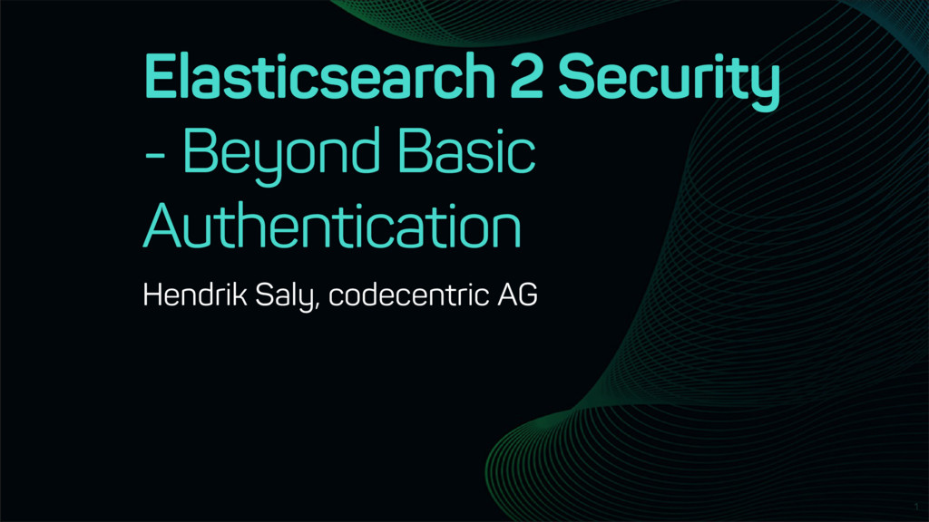 Elasticsearch 2 Security Beyond Basic Authentication Speaker Deck