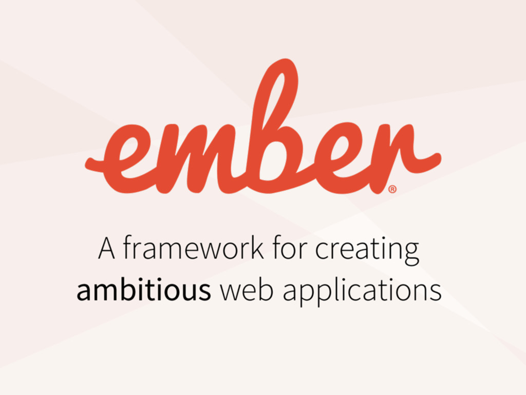 Ember.js the framework for creating ambitious web apps Speaker Deck