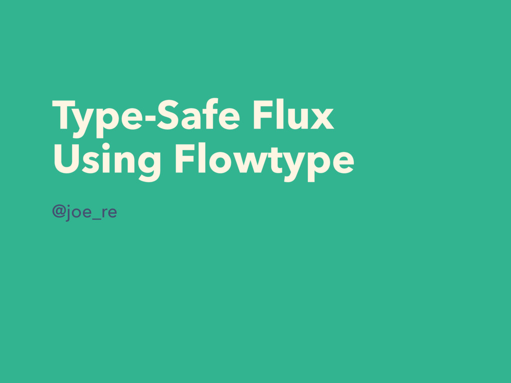 TypeSafe Flux Using Flowtype Speaker Deck