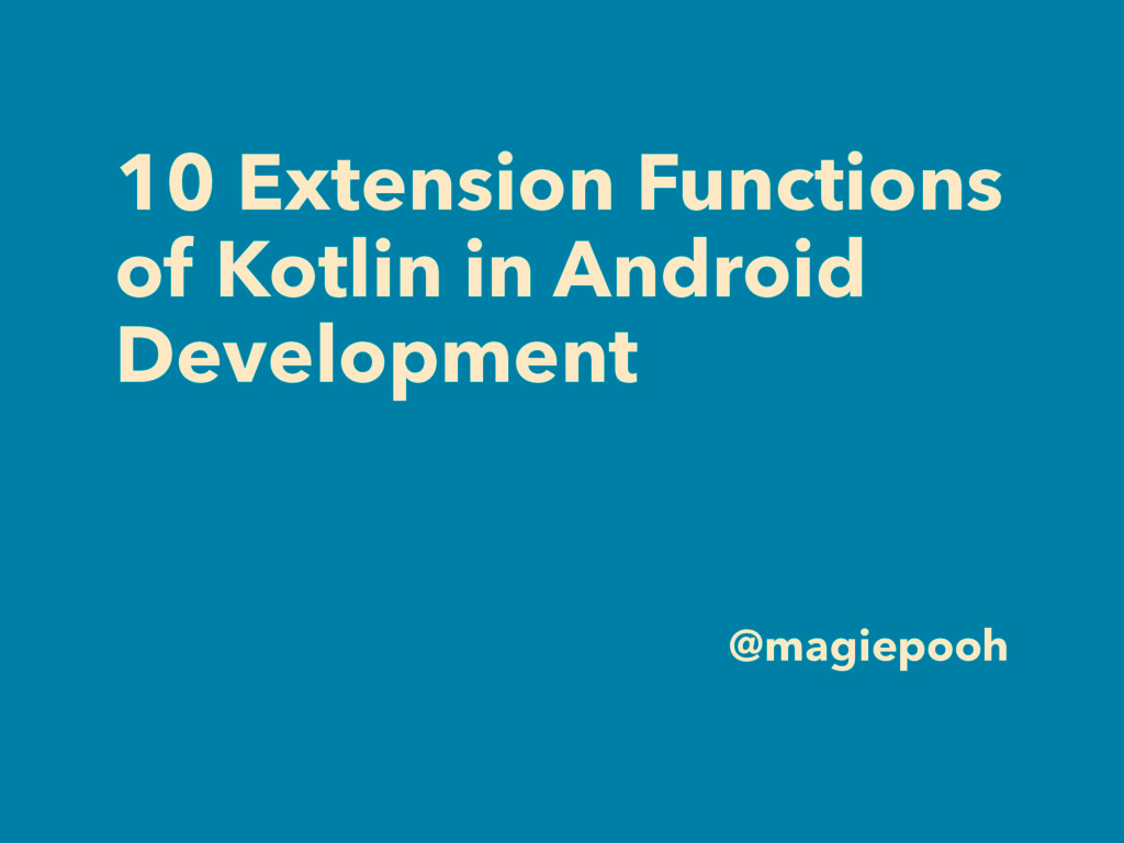 10 Extension Functions of Kotlin in Android Development Speaker Deck