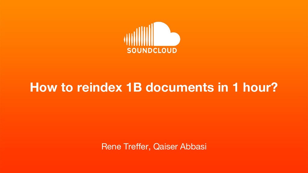 How to reindex 1B documents in 1 hour? Speaker Deck