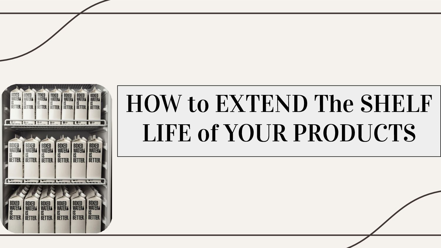 HOW to EXTEND The SHELF LIFE of YOUR PRODUCTS Speaker Deck