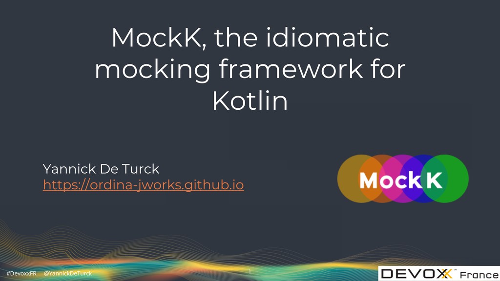 MockK, the idiomatic mocking framework for Kotlin Devoxx FR 2019
