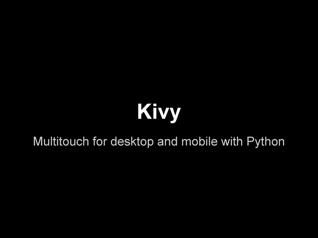 Kivy Creating Desktop and Mobile Apps with Python (PyOhio 2013