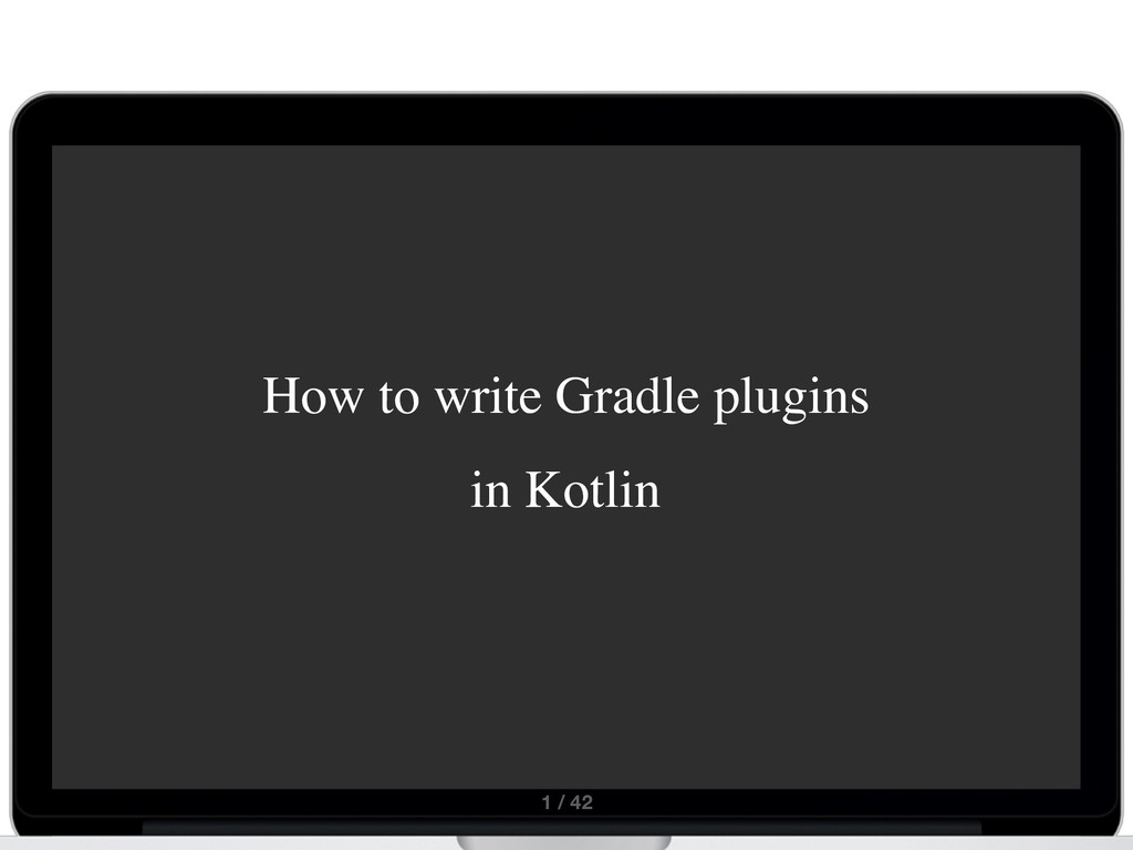 How to write Gradle Plugins in Kotlin Speaker Deck