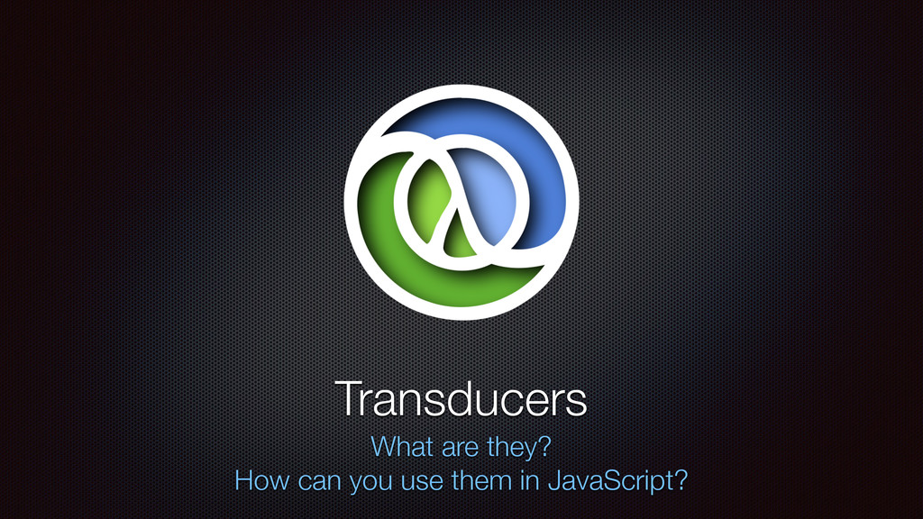 Transducers in JavaScript Speaker Deck