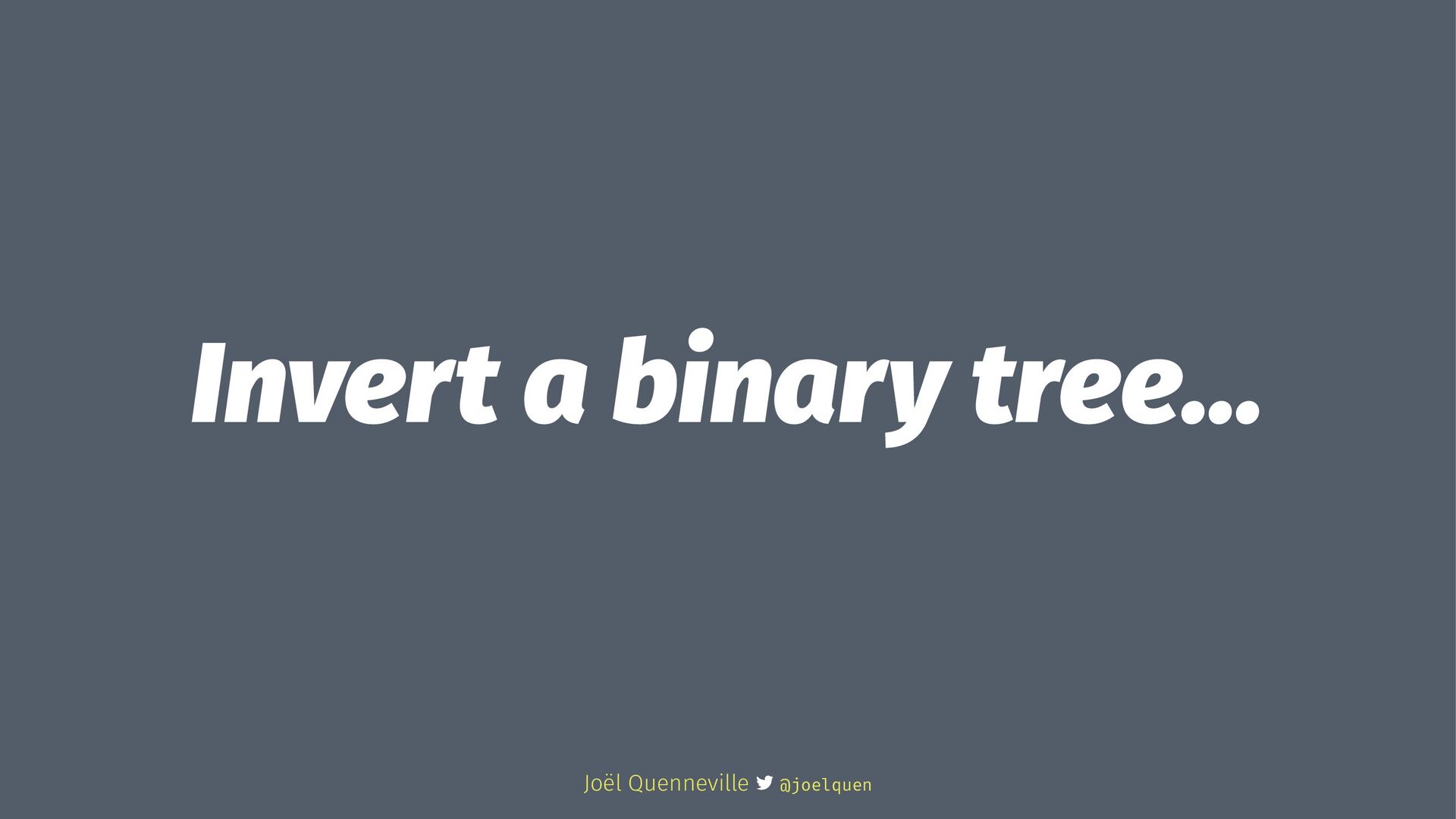 Inverting a Binary Tree in One Line of Elm Speaker Deck