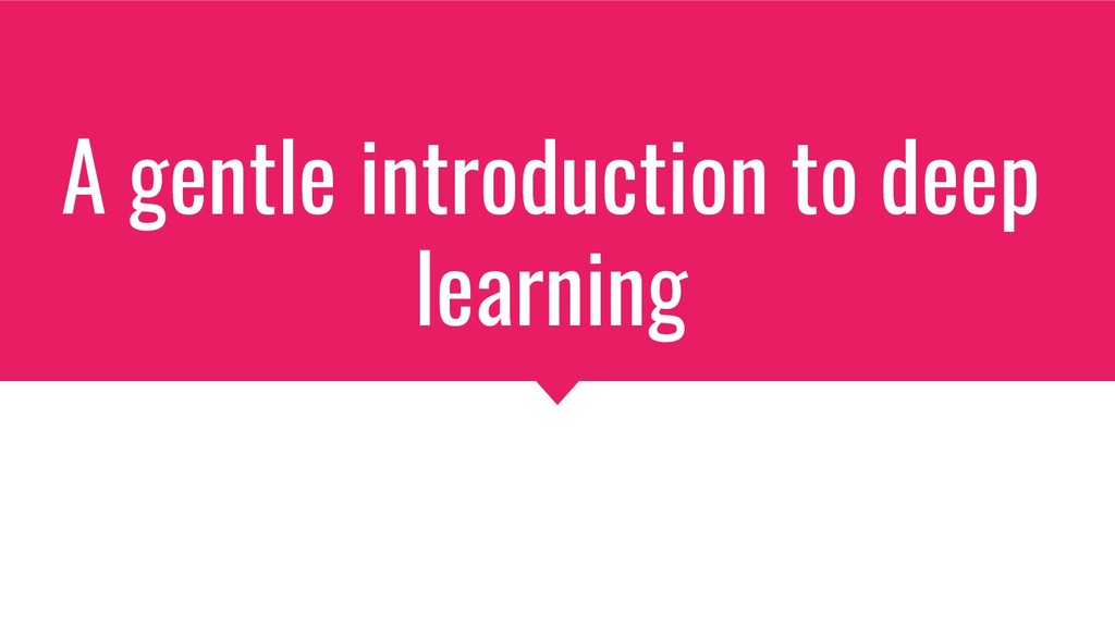 Gentle introduction to deep learning Speaker Deck