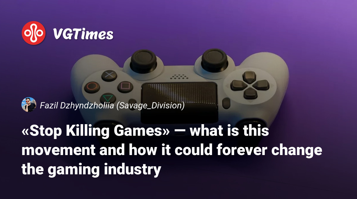 «Stop Killing Games» — what is this movement and how it could forever