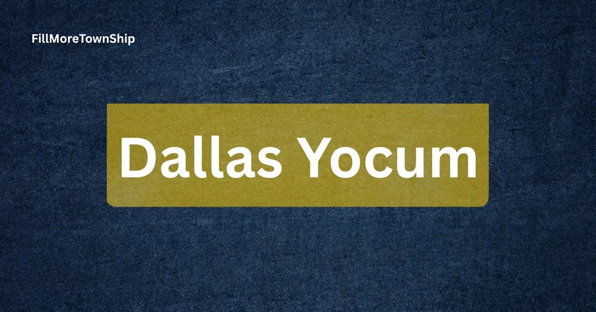 Dallas Yocum Complete Guide To Her Life Legacy