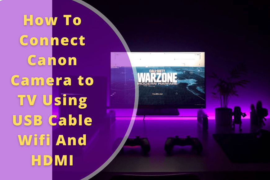 How To Connect Canon Camera to TV Using USB Cable Wifi And HDMI