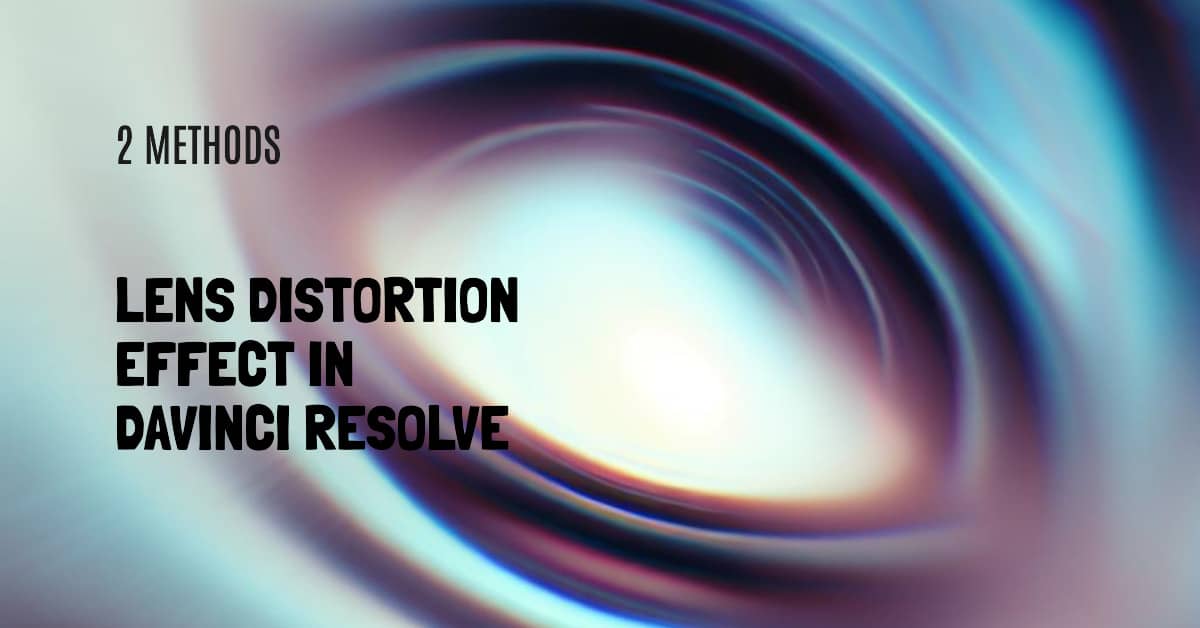 How To Do Lens Distortion Effect In Davinci Resolve (2 Methods)