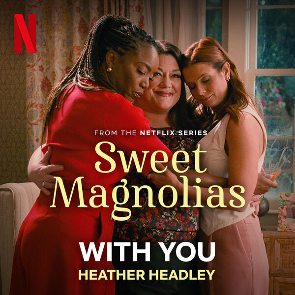 Heather Headley’s ‘With You’ Cover from Netflix’s ‘Sweet Magnolias