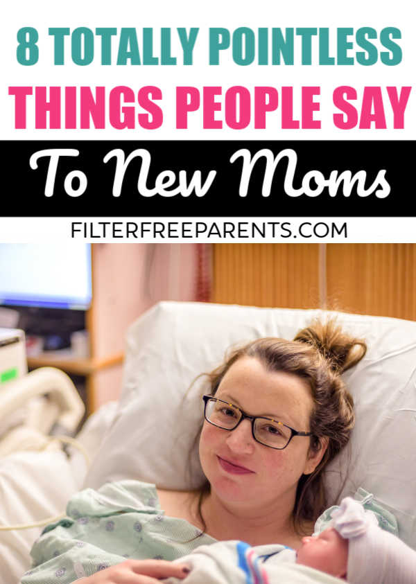 8 Totally Pointless Things People Say To New Moms Filter Free Parents