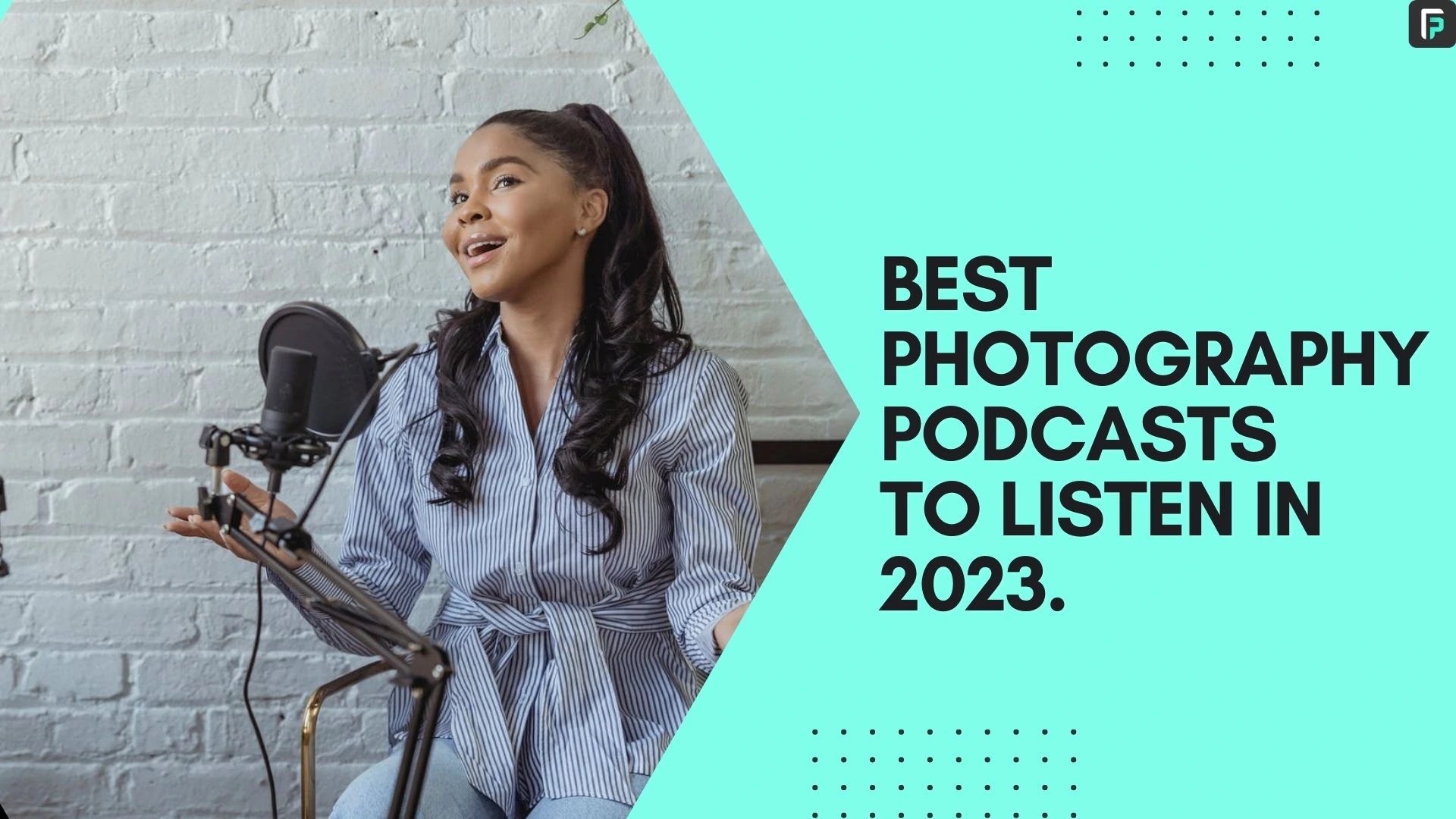 11 best Photography Podcasts to listen in 2023 FilterPixel