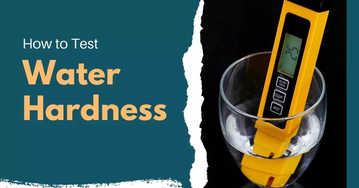 How to Test Water Hardness? 5 Ways to Measure Water Hardness