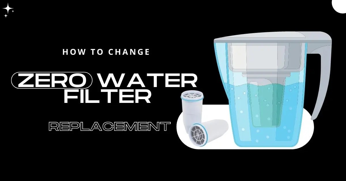 How to Change Zero Water Filter Replacement?