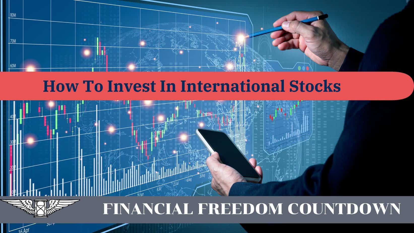 How To Invest In International Stocks Financial Freedom Countdown