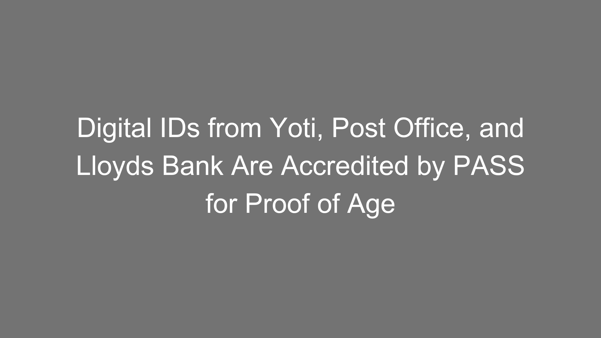 Digital IDs from Yoti, Post Office, and Lloyds Bank Are Accredited by